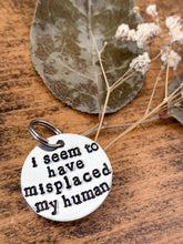 Load image into Gallery viewer, "I Seem To Have Misplaced My Human" Hand Stamped Aluminum Pet Tag - by Via Francesca