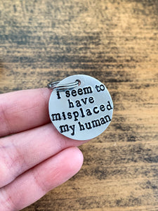 "I Seem To Have Misplaced My Human" Hand Stamped Aluminum Pet Tag - by Via Francesca